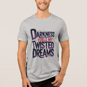 Dunkelheit treibt meine gezwirnten Träume an Tri-Blend Shirt