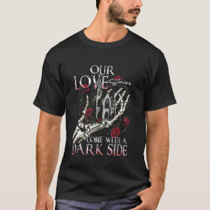 Dunkle Romantik Unsere Liebesgeschichten haben ein T-Shirt