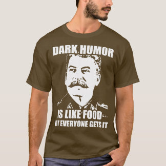 Dunkler Humor ist wie Essen, nicht jeder versteht T-Shirt