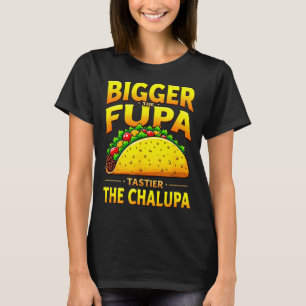 Dunkler Humor mexikanischer Taco größer die Fupa l T-Shirt