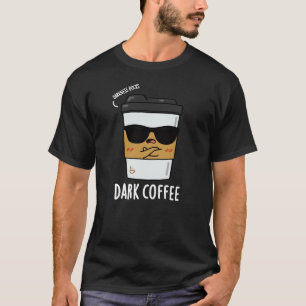 Dunkler Kaffee Funny Drink Pun Dark BG T-Shirt