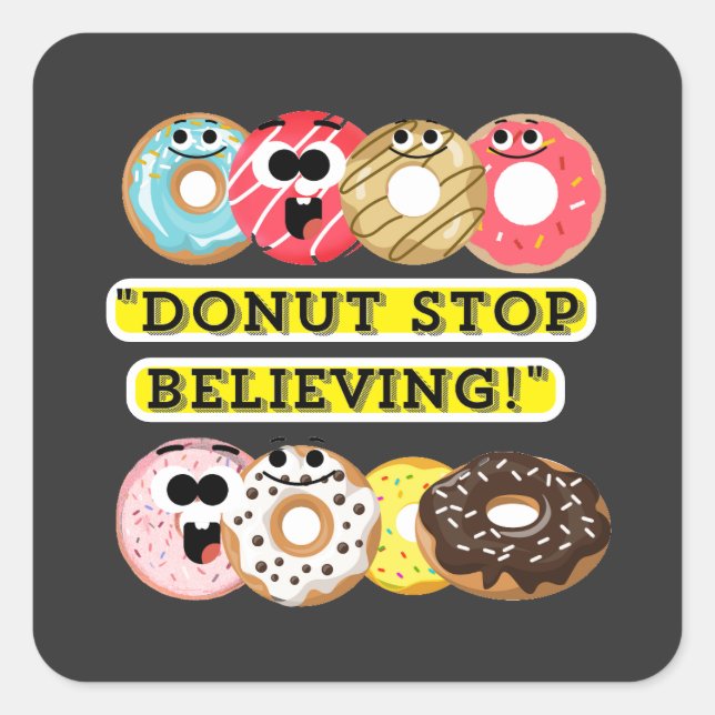 Dunot Stopp Glaube - Donuts Zitat-Hemd Quadratischer Aufkleber (Vorderseite)