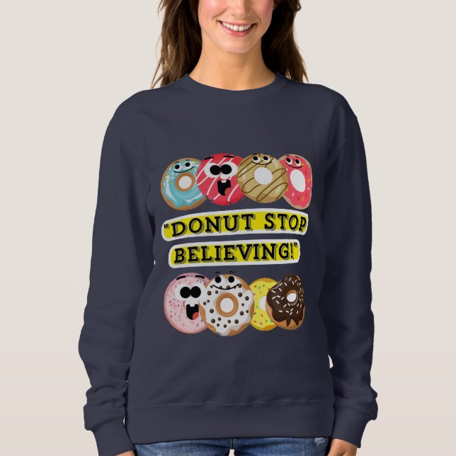 Dunot Stopp Glaube - Donuts Zitat-Hemd Sweatshirt (Vorderseite)