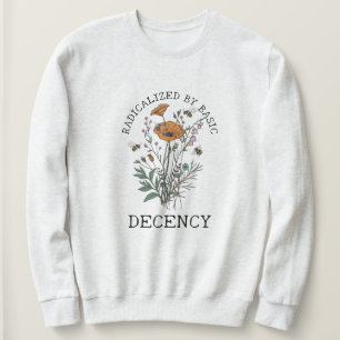 Durch grundlegende Anständigkeit radikalisiert Sweatshirt