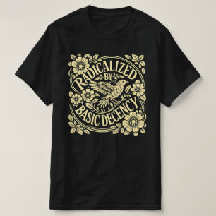 Durch grundlegende Anständigkeit radikalisiert T-Shirt