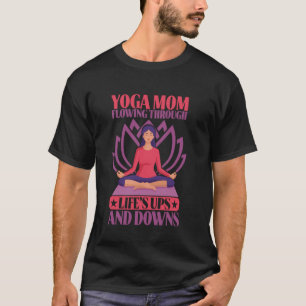 Durchs Leben Fließen Hochs und Tiefs Yoga Mama T-Shirt