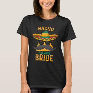 Durchschnittliche Braut-Nachos Cinco De Mayo 2025  T-Shirt