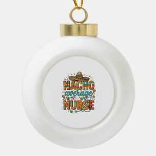 Durchschnittliche Nacho-Krankenschwester-Fiesta-Ve Keramik Kugel-Ornament