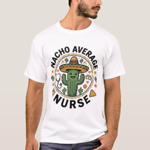 Durchschnittliche Nacho-Krankenschwester-Kaktus-Fi T-Shirt