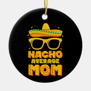Durchschnittliche Nacho-Mama Cinco De Mayo passend Keramik Ornament