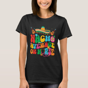 Durchschnittlicher Nacho oder Krankenschwester Cin T-Shirt