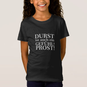 Durst ist auch ein Gefühl! Prost! Weiß T-Shirt