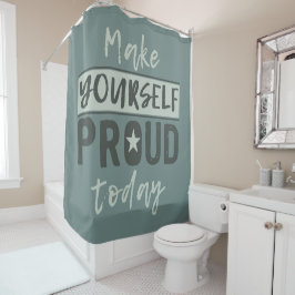 Duschvorhang "Make Yourself Proud"