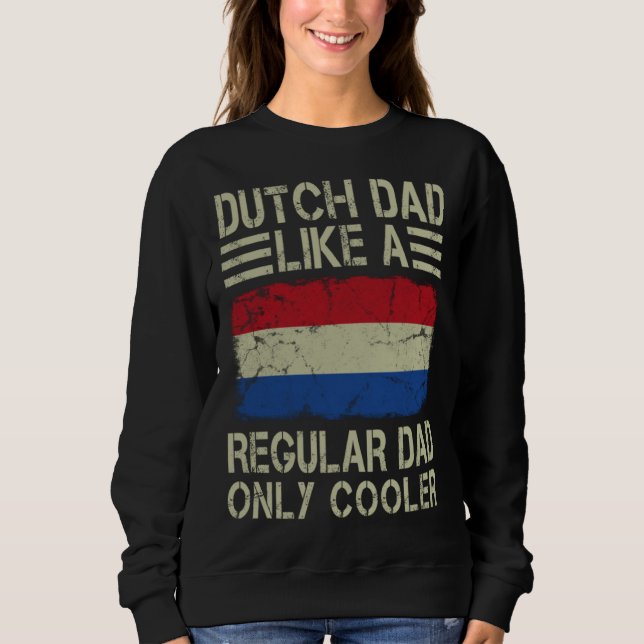 Dutch Dad Like a Regular Dad Only Cooler  Dad Sweatshirt (Vorderseite)
