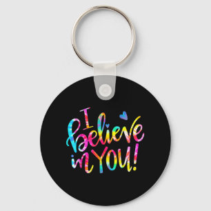 Dye Ich glaube an Sie Lehrer Testing Day Geschenk Schlüsselanhänger