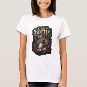 Dynamic Gold START EINE FLASCHE NICHT KRIEG Statem T-Shirt