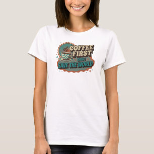 Dynamisches KAFFEE ZUERST DANN RETTE DIE WELT Benu T-Shirt