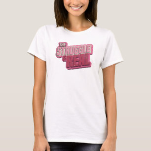 Dynamisches Pink THE STRUGGLE IS REAL Kundenshirt T-Shirt