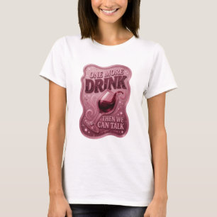 Dynamisches Rosa EIN GETRÄNK NOCH, DANN KÖNNEN WIR T-Shirt