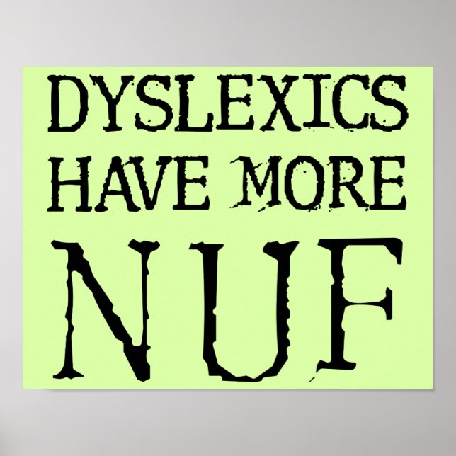 Dyslexics Have More Nuf Fun Funny Poster Sign (Vorne)
