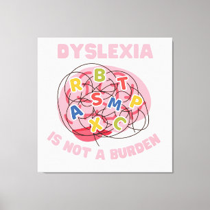 Dyslexie ist keine Last Welt Dyslexie Bewusstsein Leinwanddruck