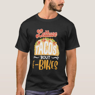 E-Bike LETTUCE TACO BOUT E-BIKES Funny Electric Bi T-Shirt