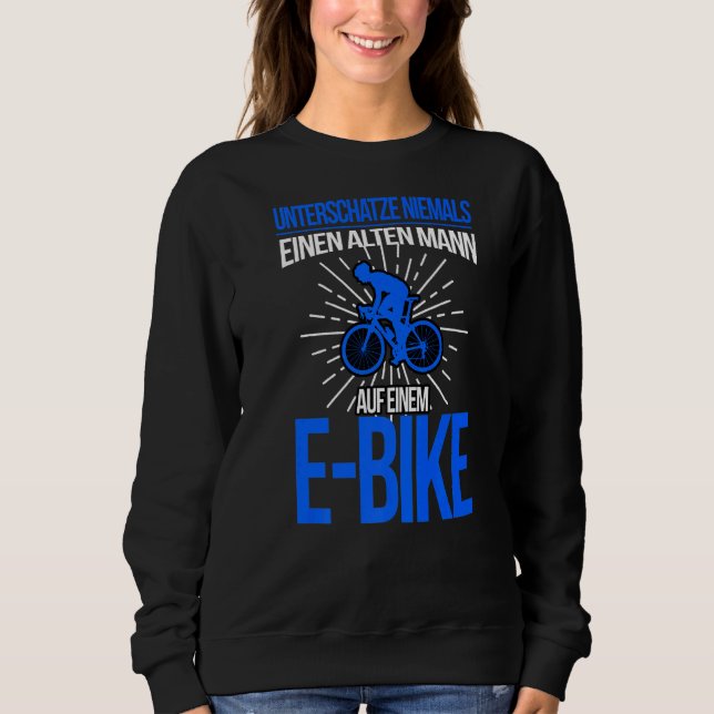 E Bike Männer Sprichwort Elektrischer Fahrradfahre Sweatshirt (Vorderseite)