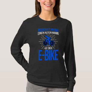 E Bike Männer Sprichwort Elektrischer Fahrradfahre T-Shirt