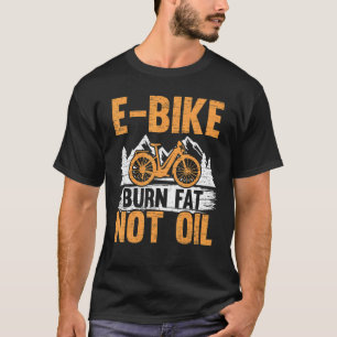 E-Bike verbrennt Fett, nicht Öl, Elektrisches Fahr T-Shirt