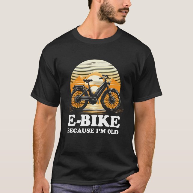 E-Bike, weil ich alt bin T-Shirt (Vorderseite)