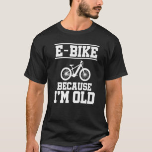 E-Bike weil ich Altes Mountainbiker bin E-Bike-Fah T-Shirt