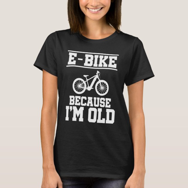 E Bike Weil ich Altes Mountainbiker E Bike Rider b T-Shirt (Vorderseite)