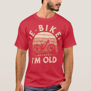 E-Bike, weil ich für einen E-Biker-Mountainbiker a T-Shirt