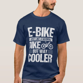E-Bike wie ein normales Fahrrad, aber viel Cooler T-Shirt