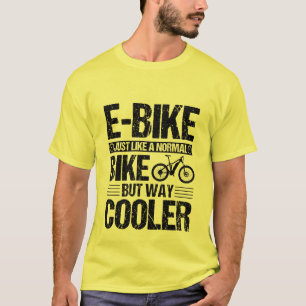 E-Bike wie ein normales Fahrrad, aber viel Cooler T-Shirt