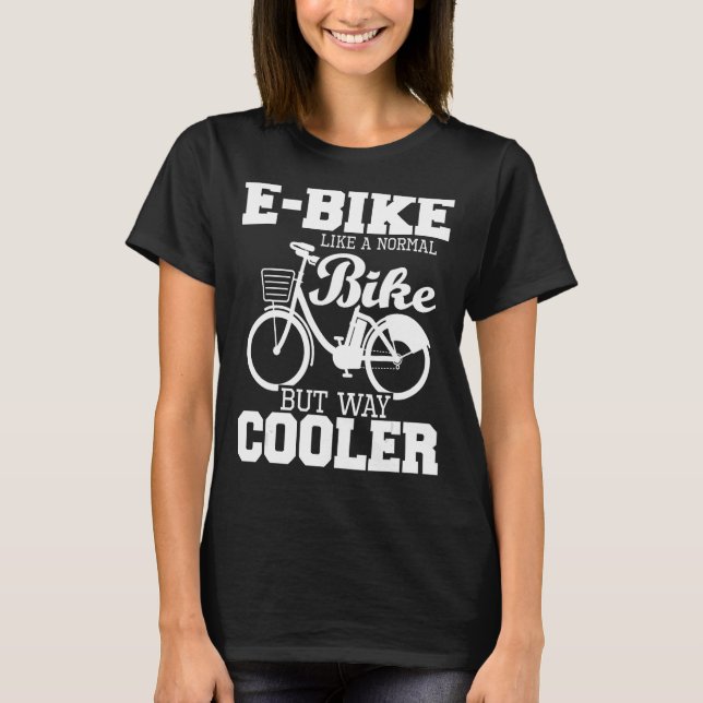 E-Bike wie ein normales Fahrrad, aber viel Cooler  T-Shirt (Vorderseite)