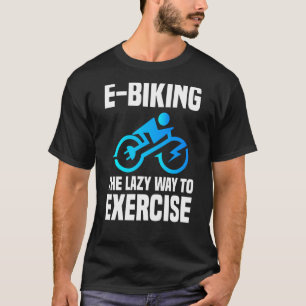 E Biker Sport Übung E Bike Joke E Bike T-Shirt