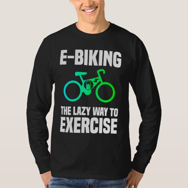 E Biking   Lazy Exercise E Bike Joke E Biker T-Shirt (Vorderseite)