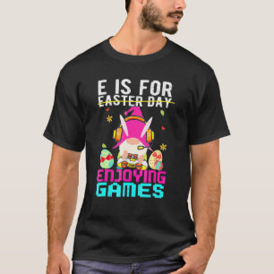 E ist für das Genießen Spiel nicht Ostern lustige  T-Shirt