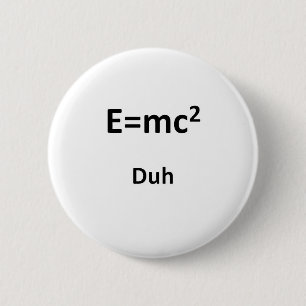 E=mc2 Duh Button