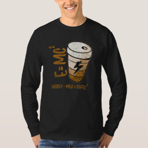 E Mc2 Theory Energy Milk Coffee Relativitätstheori T-Shirt