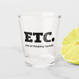 E.T.C. Ende der Denkfähigkeit Schnapsglas
