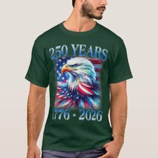 Eagle and Flag 250 Years 1776 2026 250th Birthday T-Shirt
