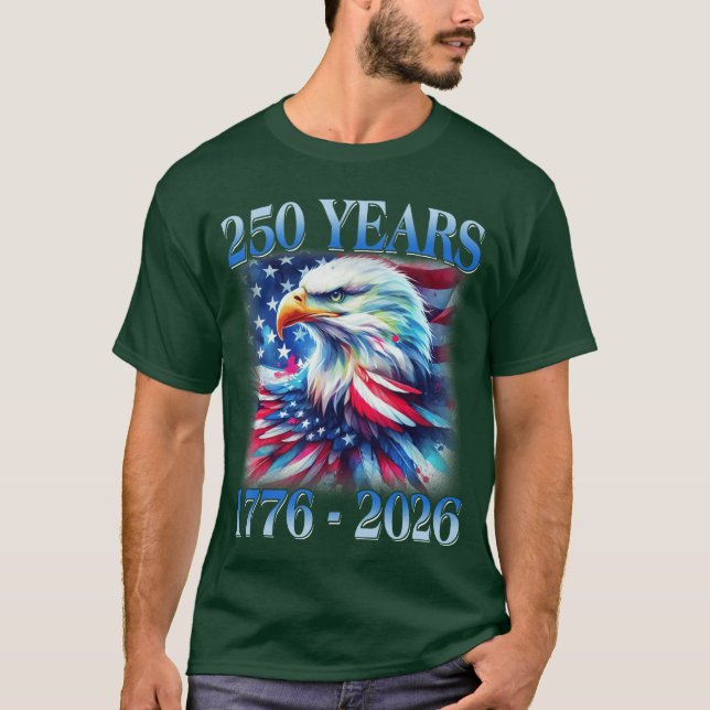Eagle and Flag 250 Years 1776 2026 250th Birthday  T-Shirt (Vorderseite)