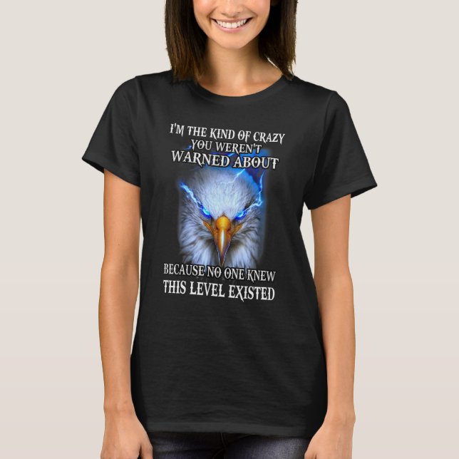 Eagle, ich bin so verrückt, dass du nicht gewarnt  T-Shirt (Vorderseite)