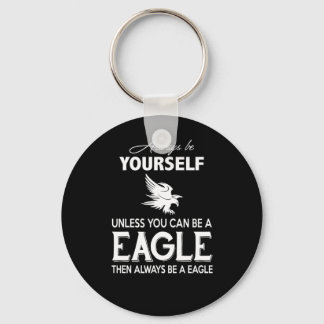 Eagle Lover Geschenk| Seien Sie immer selber, es s Schlüsselanhänger