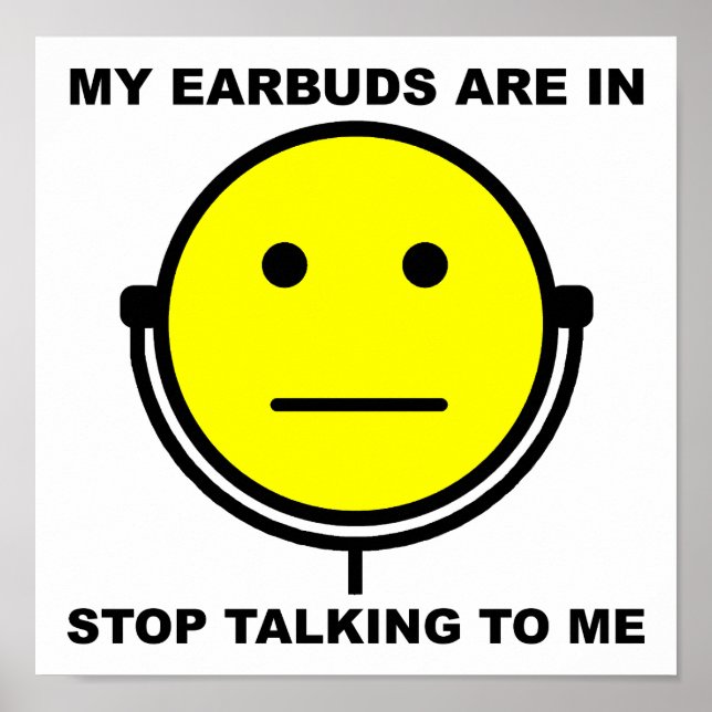 Earbuds Arrêtez de me parler Poster drôle (Devant)