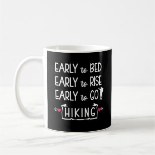 Early to Bed Early to Rise Early to Go Hiking  Kaffeetasse