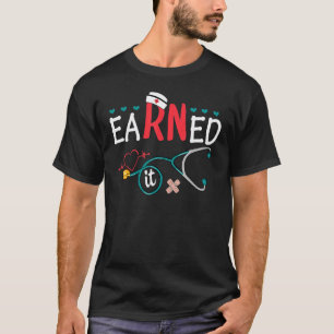Earned It Krankenpfleger Abschluss Pflege Absolven T-Shirt