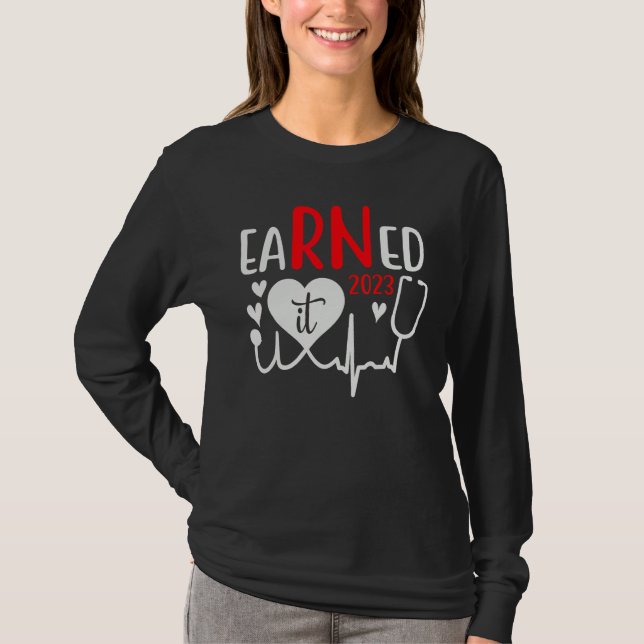 Earned It Nurse Graduation 2023 Nursing Grad Stude T-Shirt (Vorderseite)
